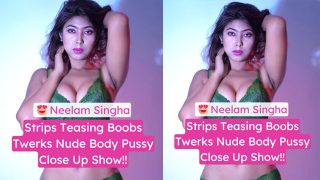 Neelam Singha Teases Boobs Twerks Nude Spreads Pussy XXX Porn