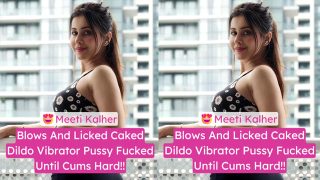 Punjabi Babe Meeti Kalher Goes Wild Blows And Licked Caked Huge Dildo Pussy Sex Video Exclusive
